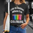 Life Is Better When I'm Coloring Adult Coloring Book T-Shirt T-Shirt Gifts for Her