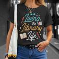 Living The Library Life Lover Sayings Books Librarian T-Shirt Gifts for Her