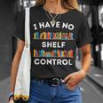 I Have No Shelf Control Book Lover Pun Reading Humor T-Shirt Gifts for Her