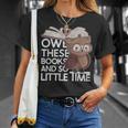 Owl These Books And So Little Time Bookworm & Book Lover T-Shirt Gifts for Her Owl These Books And So Little Time Bookworm & Book Lover T-Shirt Gifts for Her