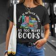 There Is No Such Things As Too Many Books Book Reading T-Shirt Gifts for Her