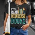 I Still Read Childrens Books Bibliophile Reader T-Shirt Gifts for Her I Still Read Childrens Books Bibliophile Reader T-Shirt Gifts for Her