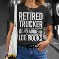 Retired Trucker No More Log Books Retirement T-Shirt Gifts for Her