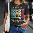 Some Of Us Grew Up Reading Books The Cool Ones Still Do T-Shirt Gifts for Her