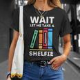 Wait Let Me Take A Shelfie Bookworm Book Pun Nerd T-Shirt Gifts for Her Wait Let Me Take A Shelfie Bookworm Book Pun Nerd T-Shirt Gifts for Her