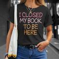 Women's Vintage I Closed My Book To Be Here T-Shirt Gifts for Her