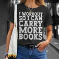 I Workout So I Can Carry More Books Lover Bookworm Gym T-Shirt Gifts for Her