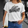Got Books History And Literature Bookmark Reading Books T-Shirt Gifts for Her