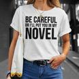Be Careful Or I'Ll Put You In My Novel Book Author T-Shirt Gifts for Her