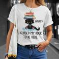 I Closed My Book To Be Here Cat What Cat Books Lovers T-Shirt Gifts for Her I Closed My Book To Be Here Cat What Cat Books Lovers T-Shirt Gifts for Her