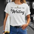 I'd Rather Be Writing Author Book Journalist Novelist T-Shirt Gifts for Her I'd Rather Be Writing Author Book Journalist Novelist T-Shirt Gifts for Her
