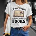 I'm Done Peopling Where Are My Books T-Shirt Gifts for Her