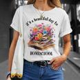 Its A Beautiful Day To Homeschool Books Flowers T-Shirt Gifts for Her Its A Beautiful Day To Homeschool Books Flowers T-Shirt Gifts for Her