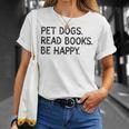 Pet Dogs Read Books Be Happy T-Shirt Gifts for Her Pet Dogs Read Books Be Happy T-Shirt Gifts for Her
