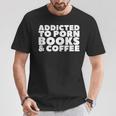 Addicted To Porn Books & Coffee T-Shirt Unique Gifts