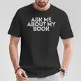 Ask Me About My Book Author Publisher Writing Reading Nerd T-Shirt Unique Gifts