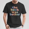 The Book Was Better Bookworm Literature Book Lover T-Shirt Unique Gifts The Book Was Better Bookworm Literature Book Lover T-Shirt Unique Gifts