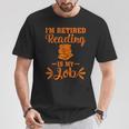 Book Lover Retired I'm Retired Reading Is My Job T-Shirt Unique Gifts
