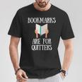Book Reader Quote Bookmarks Are For Quitters Reading Saying T-Shirt Unique Gifts