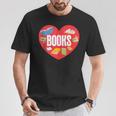 Books Book Reader Bookworm Teacher Valentine's Day T-Shirt Unique Gifts Books Book Reader Bookworm Teacher Valentine's Day T-Shirt Unique Gifts