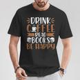 Books Reader Coffee Lover Drink Coffee Read Books Be Happy T-Shirt Unique Gifts