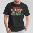 Born To Read Books Forced To Read Emails Reading T-Shirt Unique Gifts Born To Read Books Forced To Read Emails Reading T-Shirt Unique Gifts