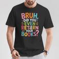 Bruh Did You Even Return Your Books College Life Humor T-Shirt Unique Gifts