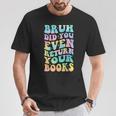 Bruh Return Your Books Librarian School Library T-Shirt Unique Gifts