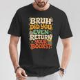 Bruh Return Your Books Library Teacher Students T-Shirt Unique Gifts Bruh Return Your Books Library Teacher Students T-Shirt Unique Gifts