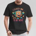 I Closed My Book To Be Here Funny Closed My Book To Be Here T-Shirt Unique Gifts