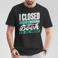 I Closed My Book To Be Here Read Readers Reader Reading T-Shirt Unique Gifts I Closed My Book To Be Here Read Readers Reader Reading T-Shirt Unique Gifts