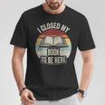 I Closed My Book To Be Here Reader Retro Graphic T-Shirt Unique Gifts