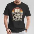 I Closed My Book To Be Here Reading T-Shirt Unique Gifts