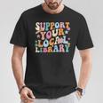 Cool Support Your Local Library Librarian Reading Book Lover T-Shirt Unique Gifts