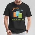 Donde Esta La Biblioteca Library Book ReaderShirt T-Shirt Unique Gifts