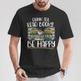 Drink Tea Read Books Be Happy Bibliophile Abibliophobia T-Shirt Unique Gifts