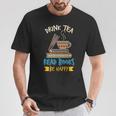 Drink Tea Read Books Be Happy Tea Drinker Book Lovers T-Shirt Unique Gifts