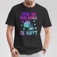 Drink Tea Read Books Be Happy Tea Lover Bookworm Librarian T-Shirt Unique Gifts
