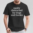 Easily Distracted By Dogs Lover Of Books Reader T-Shirt Unique Gifts Easily Distracted By Dogs Lover Of Books Reader T-Shirt Unique Gifts