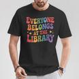 Everyone Belongs At The Library Book Lovers Reading Advocacy T-Shirt Unique Gifts