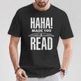 Haha Made You Read Reading Teacher Book Reader For Men Women T-Shirt Unique Gifts