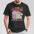 Hoarder Book Reading Lover Bookworm Librarian Hoarding T-Shirt Unique Gifts Hoarder Book Reading Lover Bookworm Librarian Hoarding T-Shirt Unique Gifts