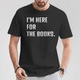 I'm Here For The Books Fun Tee T-Shirt Unique Gifts