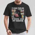 I'm Done Peopling Where Are My Books Bookworm Lover Teachers T-Shirt Unique Gifts I'm Done Peopling Where Are My Books Bookworm Lover Teachers T-Shirt Unique Gifts