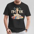 I'm Ok Book Lover Bookworm Bibliophilia Librarian Library T-Shirt Unique Gifts I'm Ok Book Lover Bookworm Bibliophilia Librarian Library T-Shirt Unique Gifts