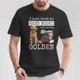 I Just Want To Read Books And Pet My Golden Retriever Dog Men Women Girls Kids T-Shirt Unique Gifts I Just Want To Read Books And Pet My Golden Retriever Dog Men Women Girls Kids T-Shirt Unique Gifts