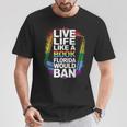 LGBTQ Quote Live Life Like A Banned Rainbow Book T-Shirt Unique Gifts LGBTQ Quote Live Life Like A Banned Rainbow Book T-Shirt Unique Gifts