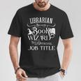 Librarian Because Book Wizard Isn't Job Title Library T-Shirt Unique Gifts