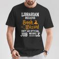 Librarian Because Book Wizard Isn't An Official Job Title T-Shirt Unique Gifts