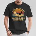 Life Is Better With Coffee Dogs And Books T-Shirt Unique Gifts